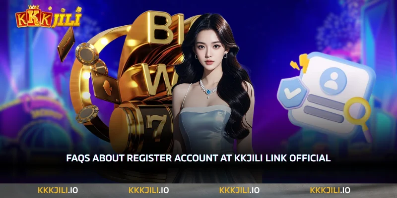 FAQs about Register Account at KKJILI Link Official